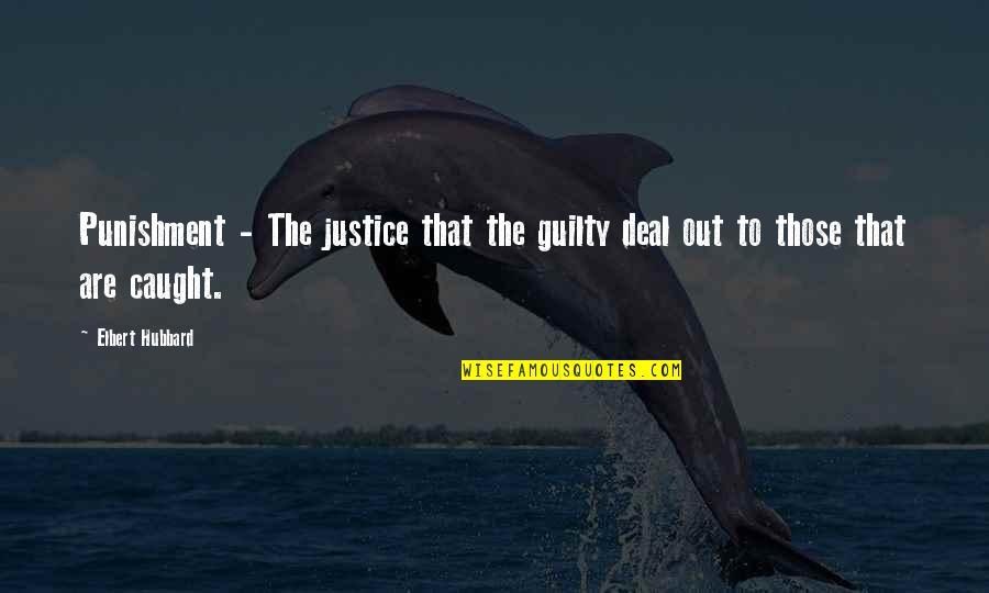 Perderas El Quotes By Elbert Hubbard: Punishment - The justice that the guilty deal