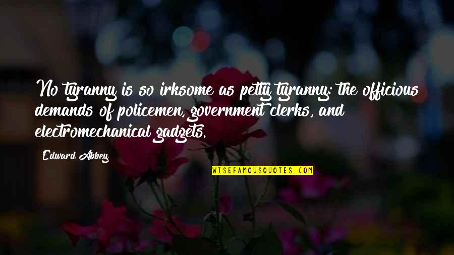 Perdere In English Quotes By Edward Abbey: No tyranny is so irksome as petty tyranny: