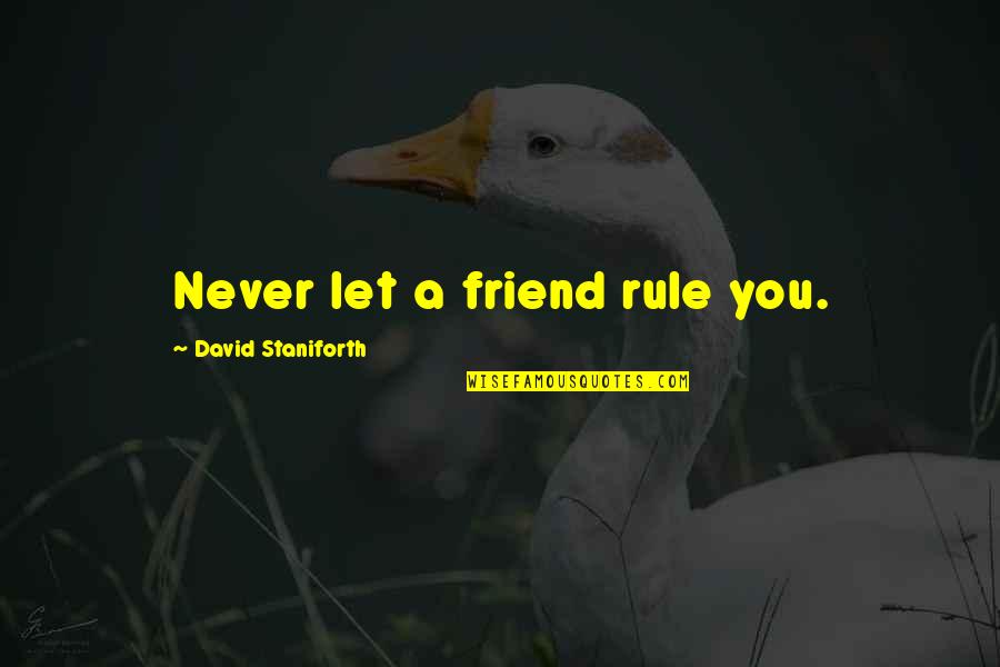 Perdere In Inglese Quotes By David Staniforth: Never let a friend rule you.