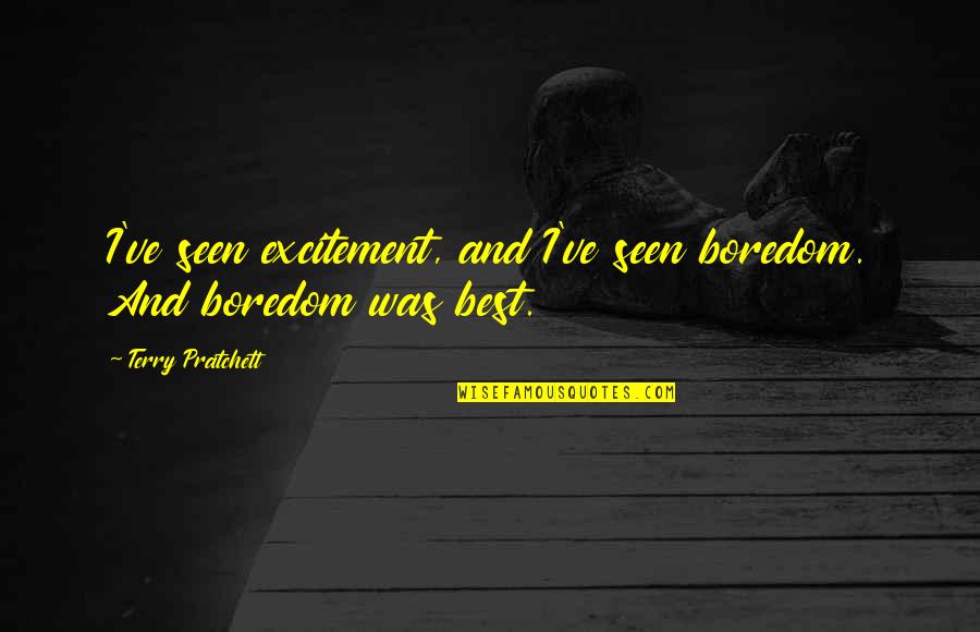 Perdere In Inglese Quotes By Terry Pratchett: I've seen excitement, and I've seen boredom. And