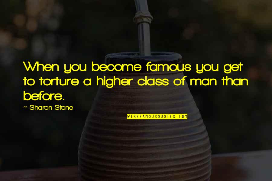 Perdere Peso Quotes By Sharon Stone: When you become famous you get to torture