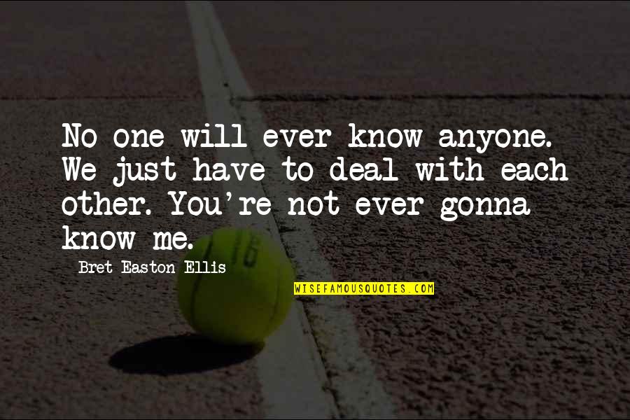 Perdersi Conjugation Quotes By Bret Easton Ellis: No one will ever know anyone. We just Perdersi Conjugation Quotes By Bret Easton Ellis: No one will ever know anyone. We just