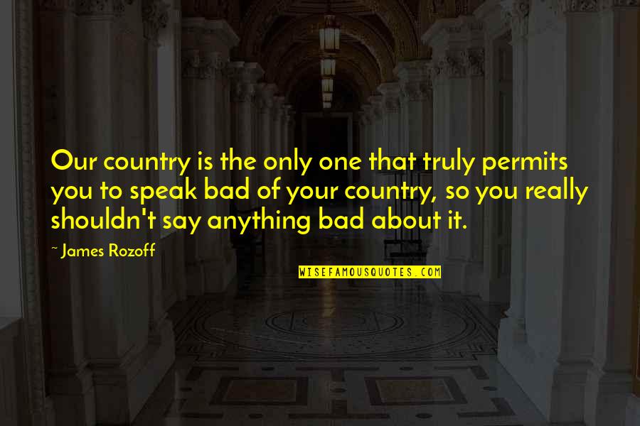 Perderte In English Quotes By James Rozoff: Our country is the only one that truly