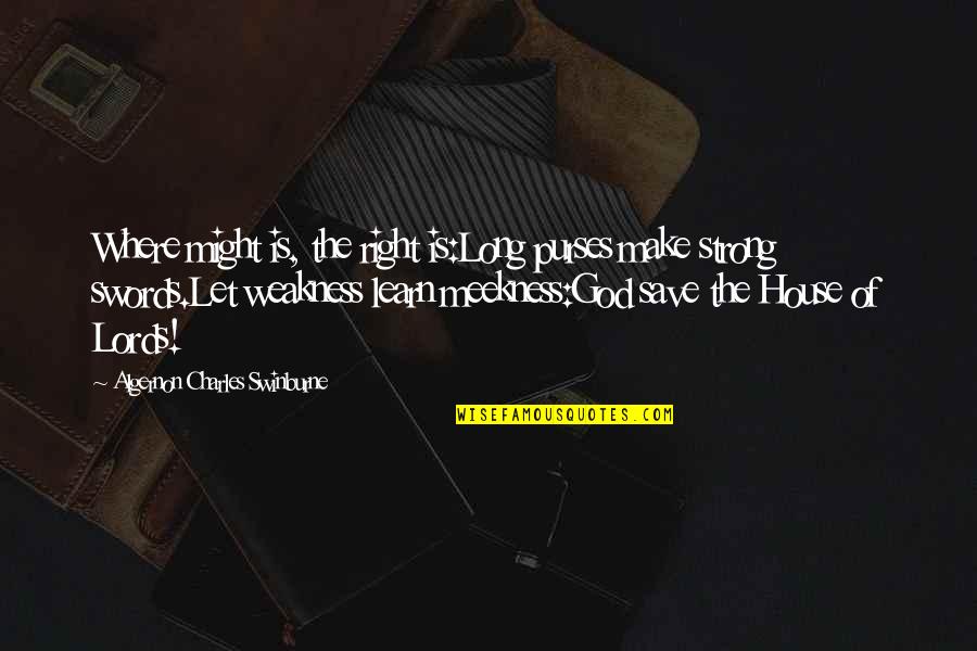 Perdes Bumdes Quotes By Algernon Charles Swinburne: Where might is, the right is:Long purses make