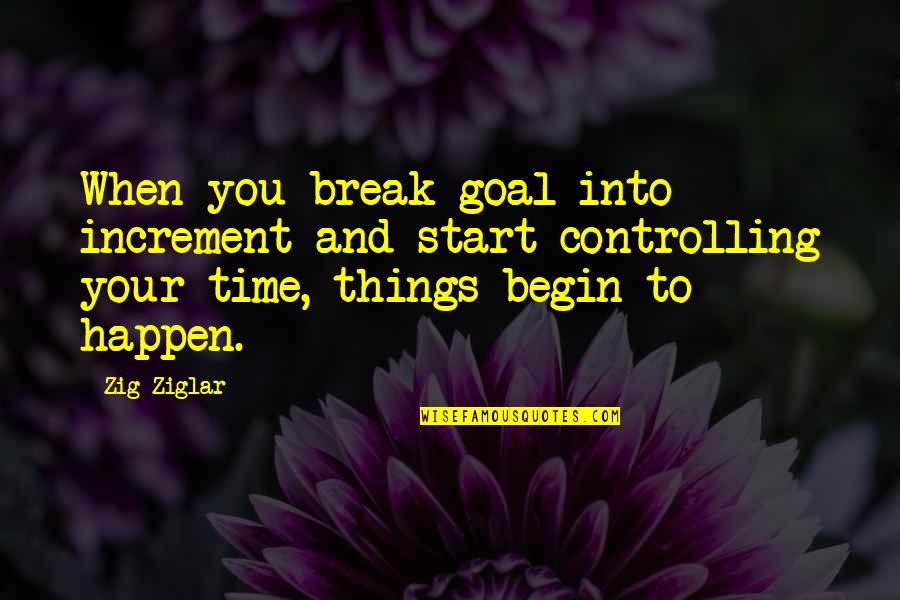 Perdessem Quotes By Zig Ziglar: When you break goal into increment and start