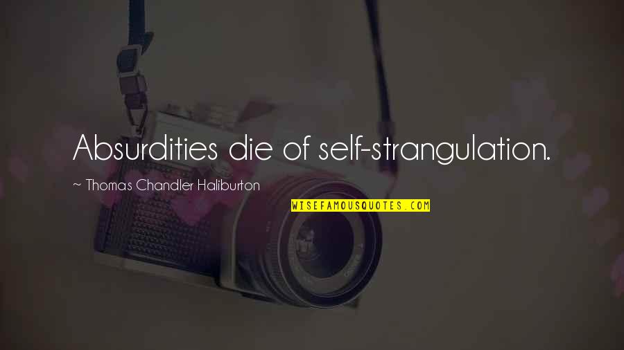 Perdices En Quotes By Thomas Chandler Haliburton: Absurdities die of self-strangulation.
