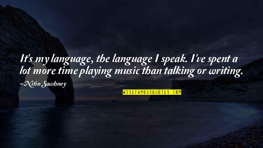 Perdices Rojas Quotes By Nitin Sawhney: It's my language, the language I speak. I've