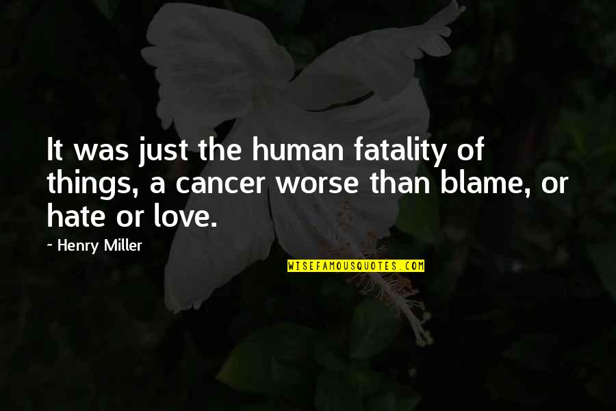 Perdida Quotes By Henry Miller: It was just the human fatality of things,