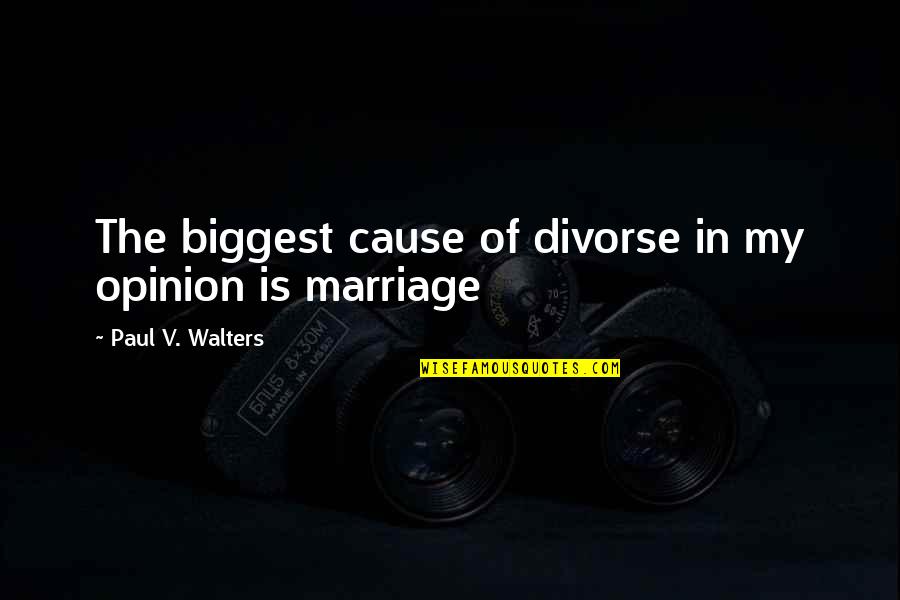 Perdidamente Acordes Quotes By Paul V. Walters: The biggest cause of divorse in my opinion