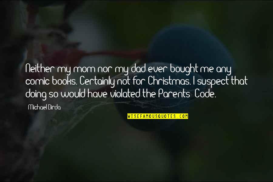 Perdido Quotes By Michael Dirda: Neither my mom nor my dad ever bought
