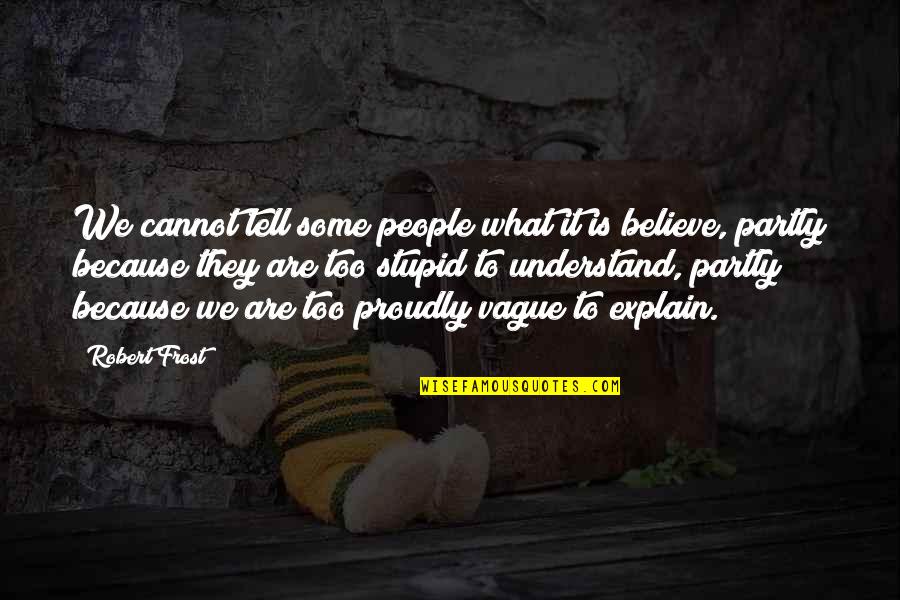 Perdidos De Sinaloa Quotes By Robert Frost: We cannot tell some people what it is Perdidos De Sinaloa Quotes By Robert Frost: We cannot tell some people what it is