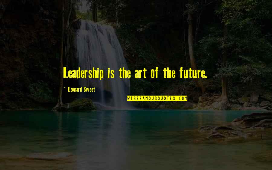 Perdidos En Quotes By Leonard Sweet: Leadership is the art of the future. Perdidos En Quotes By Leonard Sweet: Leadership is the art of the future.