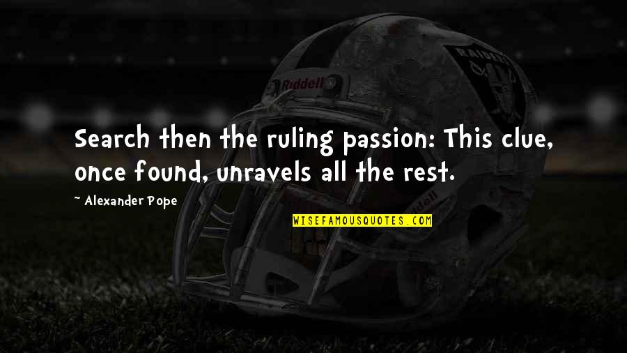 Perdieron Los Dodgers Quotes By Alexander Pope: Search then the ruling passion: This clue, once