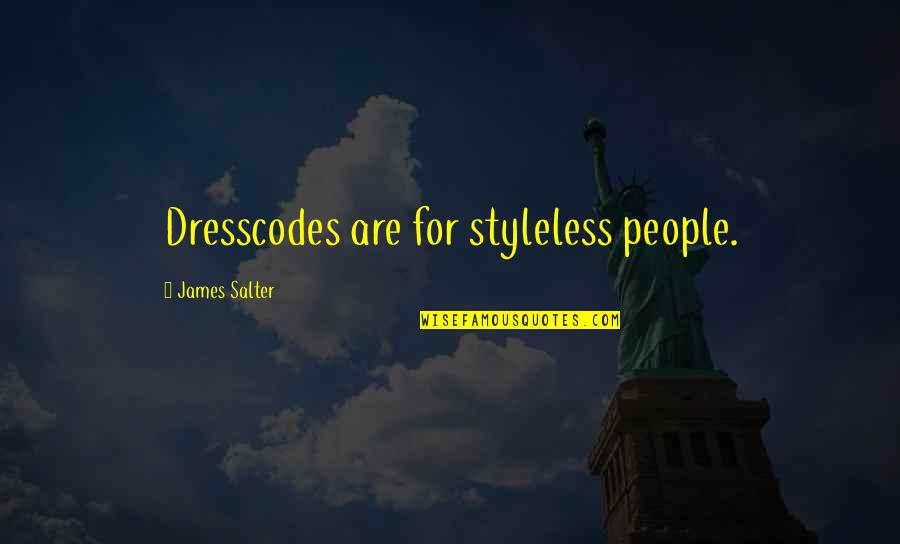 Perdieron Los Dodgers Quotes By James Salter: Dresscodes are for styleless people. Perdieron Los Dodgers Quotes By James Salter: Dresscodes are for styleless people.