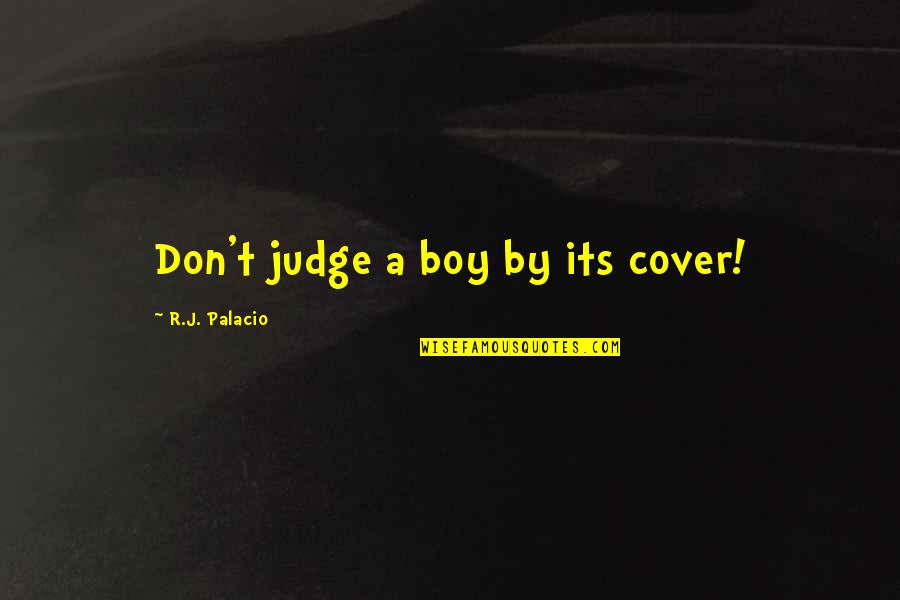 Perdieron Los Rams Quotes By R.J. Palacio: Don't judge a boy by its cover! Perdieron Los Rams Quotes By R.J. Palacio: Don't judge a boy by its cover!