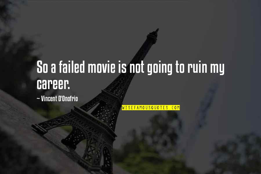 Perdiguero Portugueso Quotes By Vincent D'Onofrio: So a failed movie is not going to Perdiguero Portugueso Quotes By Vincent D'Onofrio: So a failed movie is not going to