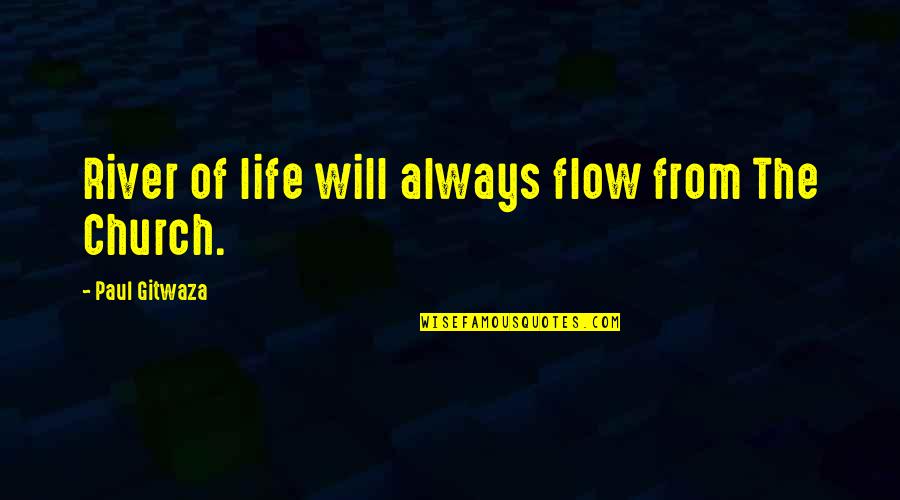 Perdimos En Quotes By Paul Gitwaza: River of life will always flow from The
