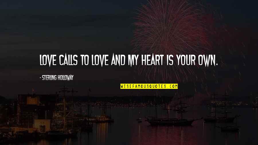 Perdio In Spanish Quotes By Sterling Holloway: Love calls to love and my heart is Perdio In Spanish Quotes By Sterling Holloway: Love calls to love and my heart is