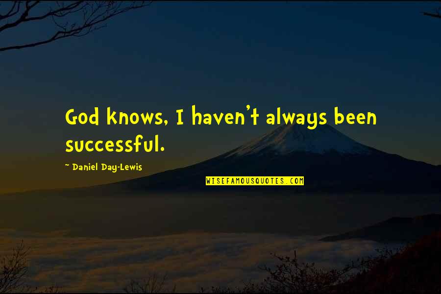Perdita Feliciens Inspirational Quotes By Daniel Day-Lewis: God knows, I haven't always been successful. Perdita Feliciens Inspirational Quotes By Daniel Day-Lewis: God knows, I haven't always been successful.