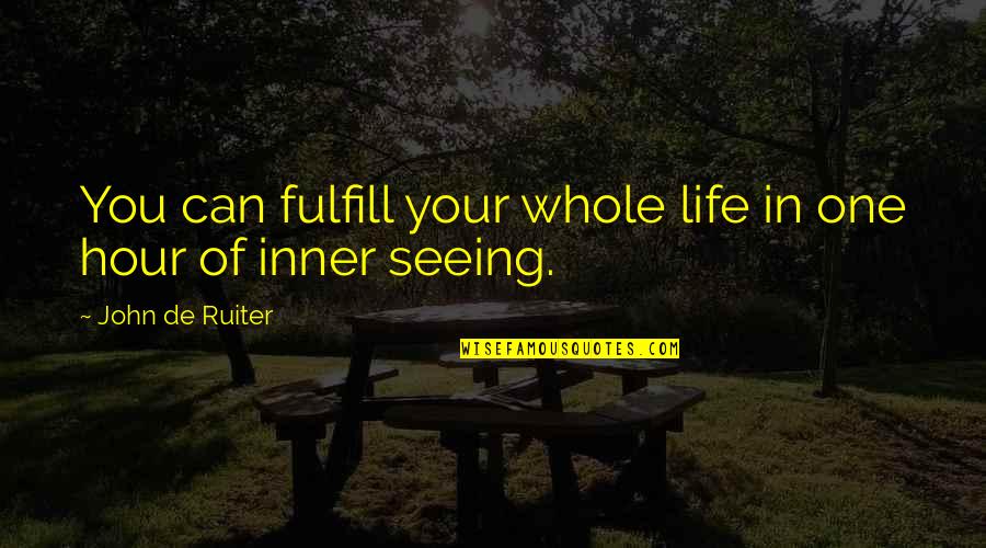 Perdita Feliciens Inspirational Quotes By John De Ruiter: You can fulfill your whole life in one Perdita Feliciens Inspirational Quotes By John De Ruiter: You can fulfill your whole life in one