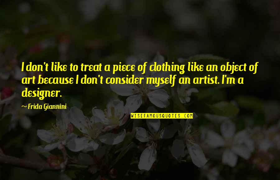 Perdite In Gravidanza Quotes By Frida Giannini: I don't like to treat a piece of