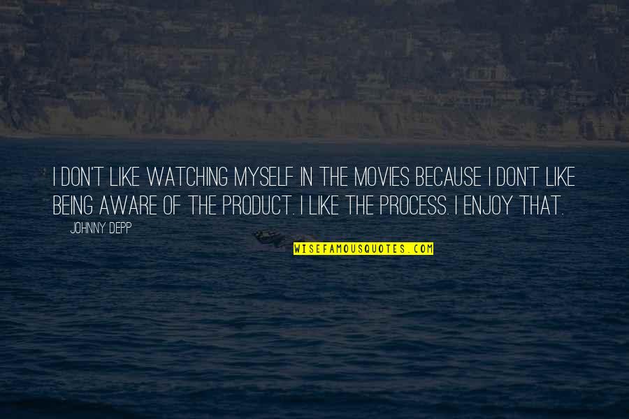 Perdition Define Quotes By Johnny Depp: I don't like watching myself in the movies