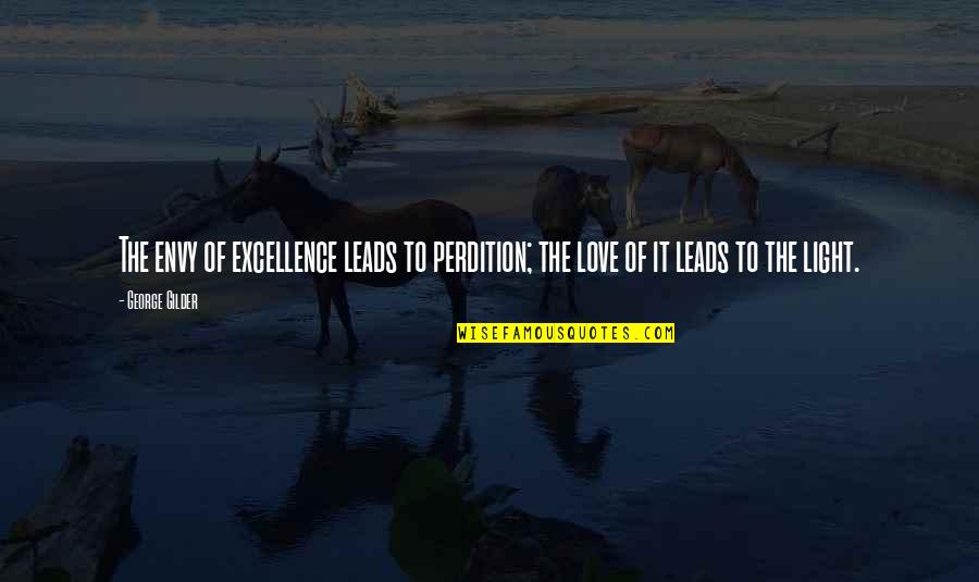 Perdition Quotes By George Gilder: The envy of excellence leads to perdition; the