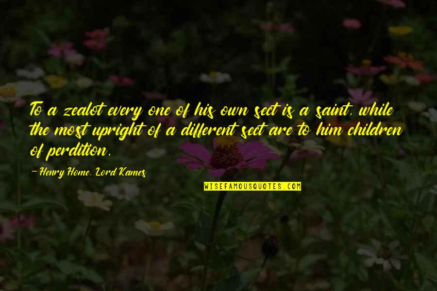 Perdition Quotes By Henry Home, Lord Kames: To a zealot every one of his own