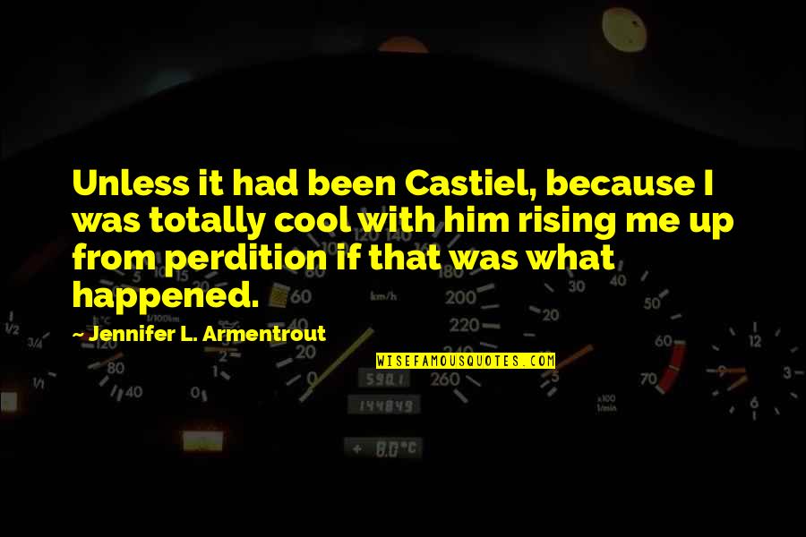 Perdition Quotes By Jennifer L. Armentrout: Unless it had been Castiel, because I was