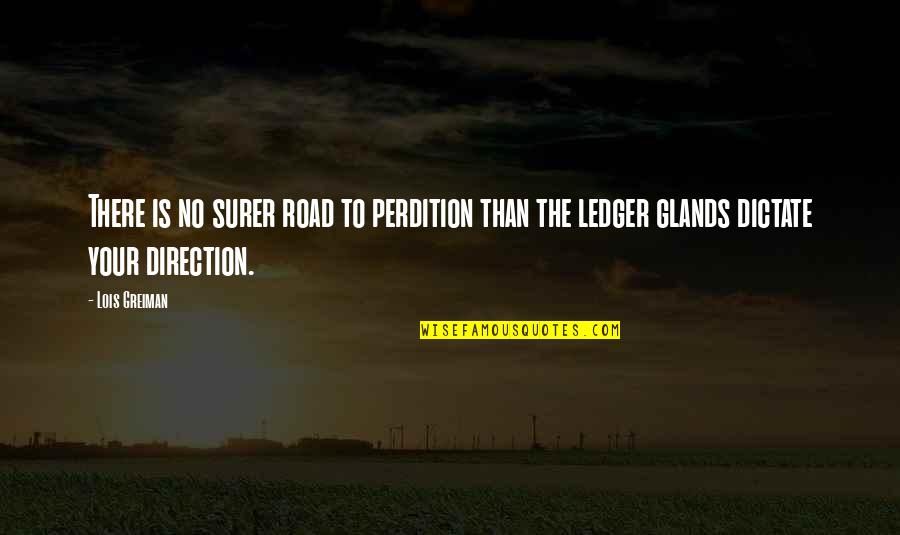 Perdition Quotes By Lois Greiman: There is no surer road to perdition than