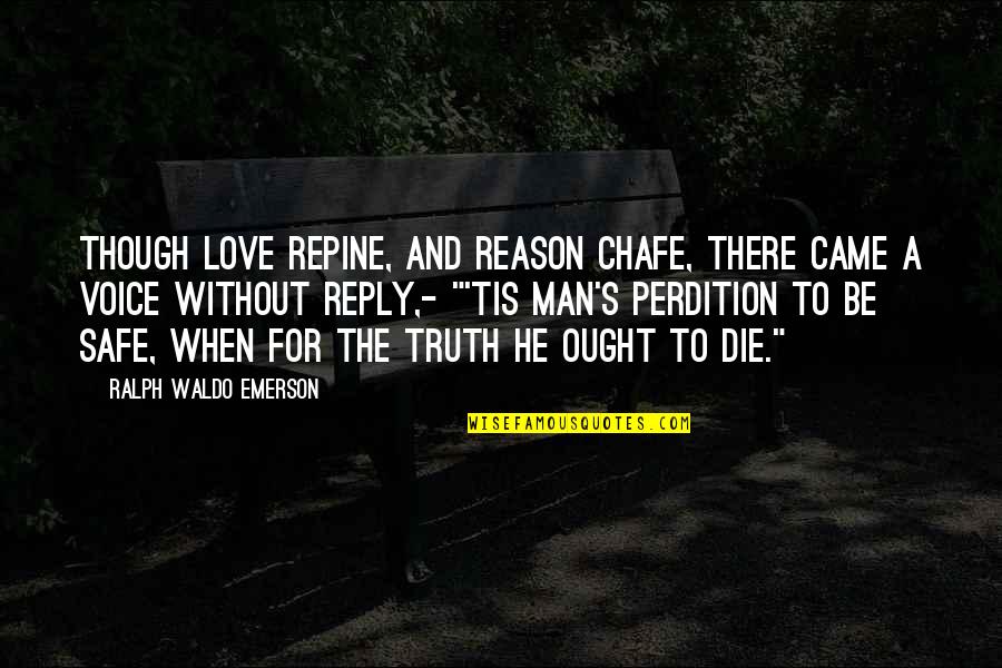 Perdition Quotes By Ralph Waldo Emerson: Though love repine, and reason chafe, There came