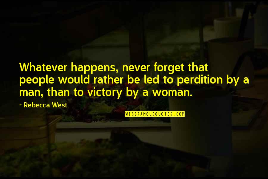 Perdition Quotes By Rebecca West: Whatever happens, never forget that people would rather
