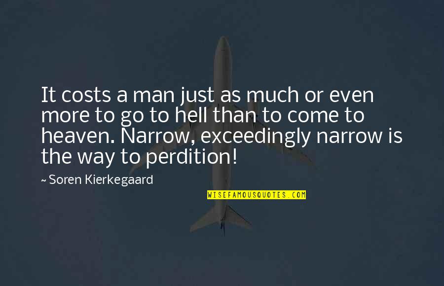 Perdition Quotes By Soren Kierkegaard: It costs a man just as much or