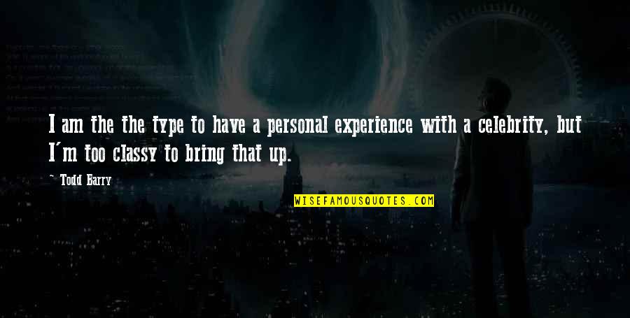 Perdition Temple Quotes By Todd Barry: I am the the type to have a Perdition Temple Quotes By Todd Barry: I am the the type to have a