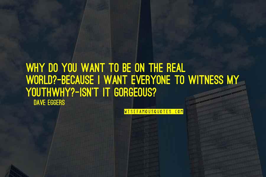 Perdnent Quotes By Dave Eggers: Why do you want to be on The Perdnent Quotes By Dave Eggers: Why do you want to be on The