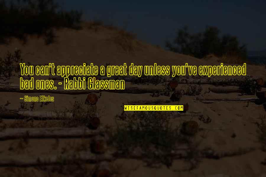 Perdoar Setenta Quotes By Simone Elkeles: You can't appreciate a great day unless you've Perdoar Setenta Quotes By Simone Elkeles: You can't appreciate a great day unless you've