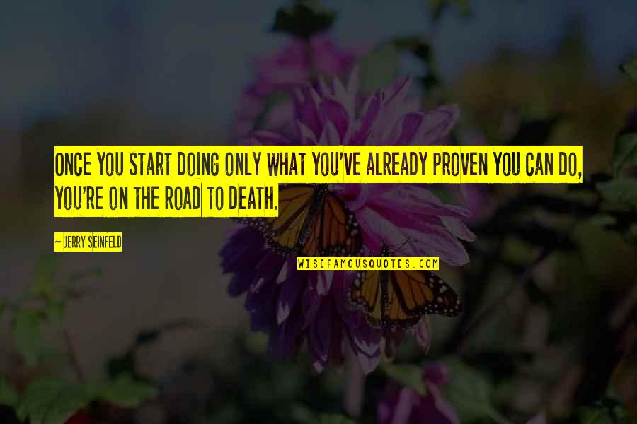 Perdon Amor Quotes By Jerry Seinfeld: Once you start doing only what you've already Perdon Amor Quotes By Jerry Seinfeld: Once you start doing only what you've already