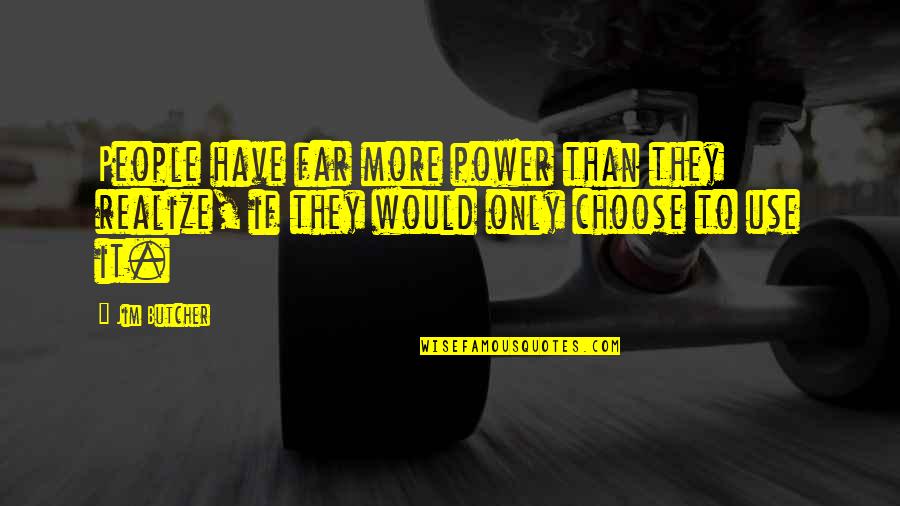 Perdon Amor Quotes By Jim Butcher: People have far more power than they realize,