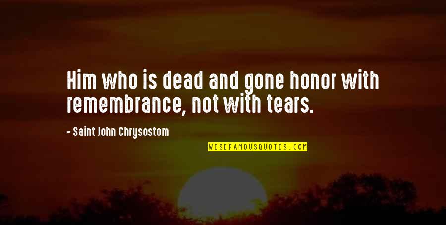 Perdonando Unos Quotes By Saint John Chrysostom: Him who is dead and gone honor with Perdonando Unos Quotes By Saint John Chrysostom: Him who is dead and gone honor with