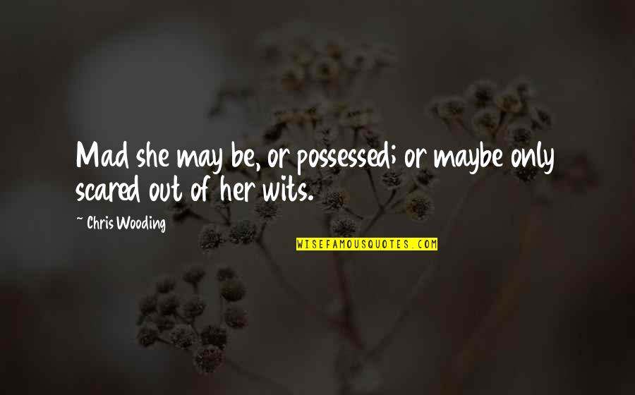 Perdonar Es Quotes By Chris Wooding: Mad she may be, or possessed; or maybe
