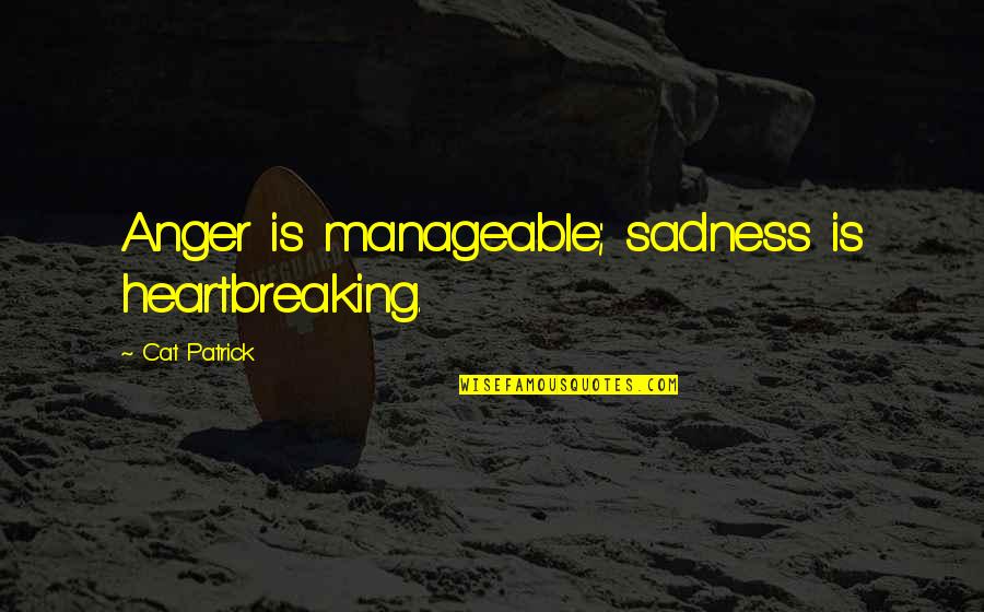 Perdonate A Ti Quotes By Cat Patrick: Anger is manageable; sadness is heartbreaking. Perdonate A Ti Quotes By Cat Patrick: Anger is manageable; sadness is heartbreaking.