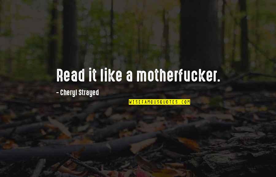 Perdone La Quotes By Cheryl Strayed: Read it like a motherfucker. Perdone La Quotes By Cheryl Strayed: Read it like a motherfucker.