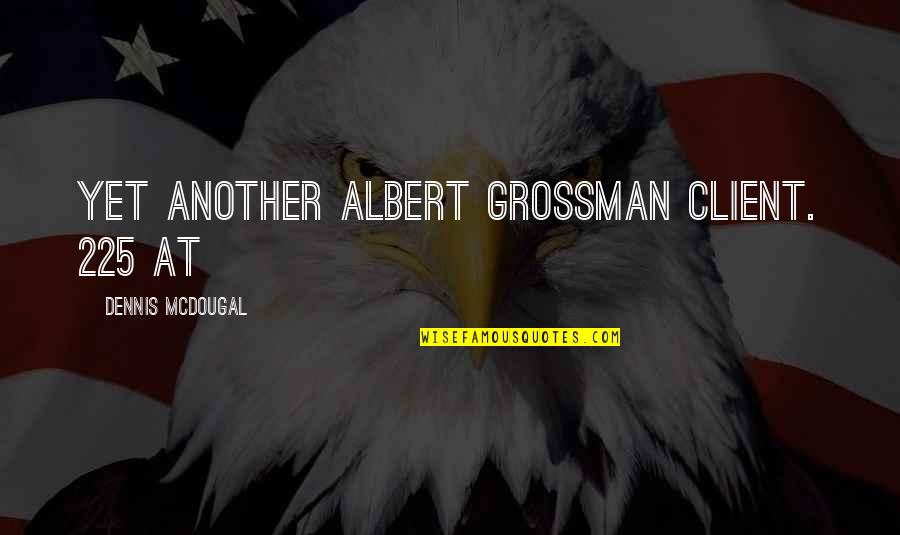 Perdre Conjugaison Quotes By Dennis McDougal: Yet another Albert Grossman client. 225 At Perdre Conjugaison Quotes By Dennis McDougal: Yet another Albert Grossman client. 225 At