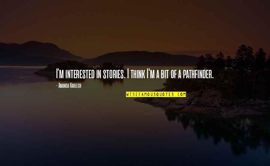 Perdre Passe Quotes By Amanda Harlech: I'm interested in stories. I think I'm a Perdre Passe Quotes By Amanda Harlech: I'm interested in stories. I think I'm a