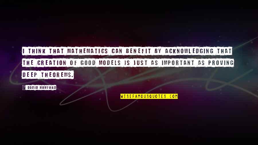 Perdre Quotes By David Mumford: I think that mathematics can benefit by acknowledging