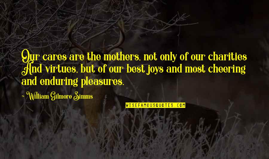 Perdre Quotes By William Gilmore Simms: Our cares are the mothers, not only of