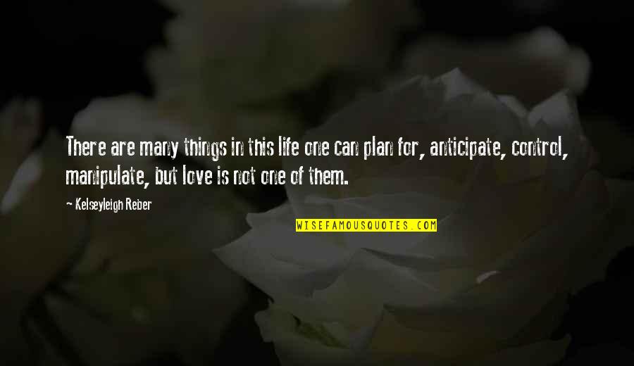 Perdreau De Lann E Quotes By Kelseyleigh Reber: There are many things in this life one Perdreau De Lann E Quotes By Kelseyleigh Reber: There are many things in this life one