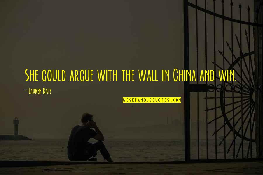 Perdriel Botella Quotes By Lauren Kate: She could argue with the wall in China