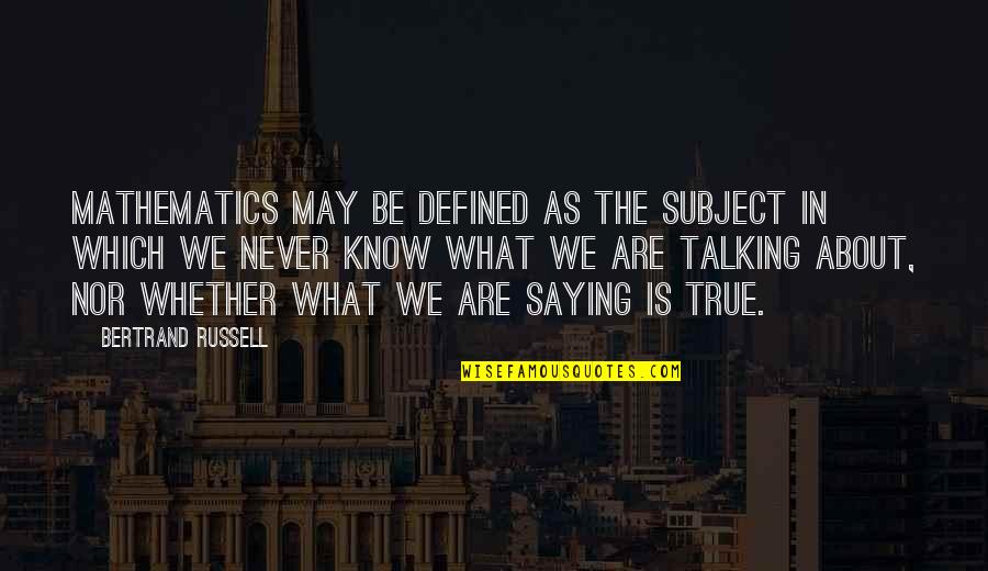 Perdrix Bartavelle Quotes By Bertrand Russell: Mathematics may be defined as the subject in