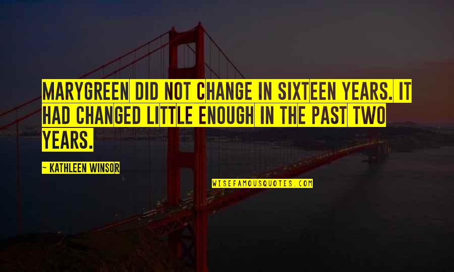 Perdrix Blanche Quotes By Kathleen Winsor: Marygreen did not change in sixteen years. It Perdrix Blanche Quotes By Kathleen Winsor: Marygreen did not change in sixteen years. It